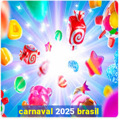 carnaval 2025 brasil